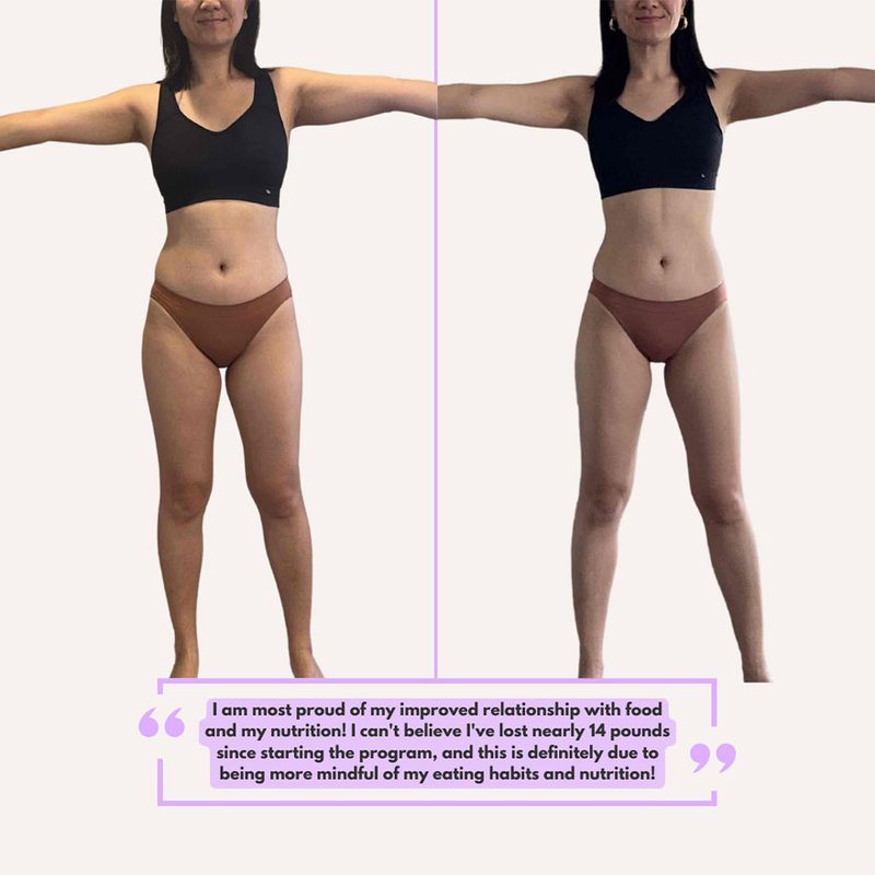 Front-view before and after of a client. Her quote: I am most proud of my improved relationship with food and my nutrition! I can't believe I've lost nearly 14 pounds since starting the program, and this is definitely due to being more mindful of my eating habits and nutrition!